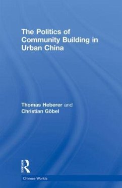 The Politics of Community Building in Urban China - Heberer, Thomas; Göbel, Christian