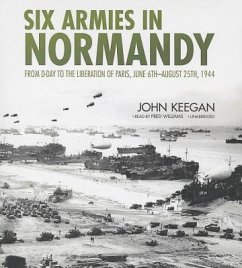 Six Armies in Normandy: From D-Day to the Liberation of Paris, June 6th-August 25th, 1944 - Keegan, John