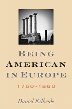 Being American in Europe, 1750-1860 - Kilbride, Daniel
