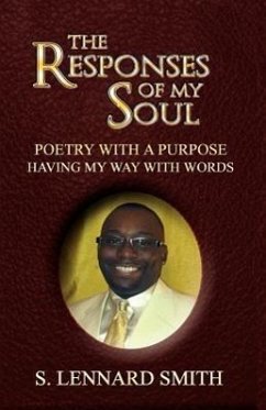 The Responses of My Soul: Poetry with a Purpose Having Way with Words - Smith, S. Lennard