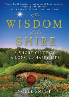 The Wisdom of the Shire: A Short Guide to a Long and Happy Life - Smith, Noble