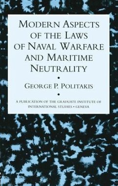 Modern Aspects Of The Laws Of Naval Warfare And Maritime Neutrality - Politakis, George P