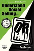 UNDERSTAND SOCIAL SELLING...OR FAIL UNDERSTAND SOCIAL SELLING...OR FAIL