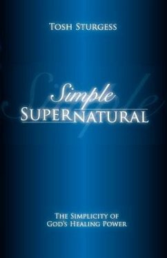 Simple Supernatural-The Simplicity of God's Healing Power - Sturgess, Tosh