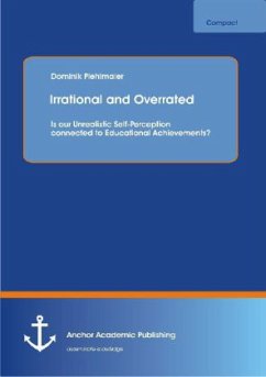 Irrational and Overrated: Is our Unrealistic Self-Perception connected to Educational Achievements? - Piehlmaier, Dominik
