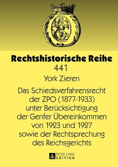 Das Schiedsverfahrensrecht der ZPO (1877-1933) unter Berücksichtigung der Genfer Übereinkommen von 1923 und 1927 sowie der Rechtsprechung des Reichsgerichts - Zieren, York