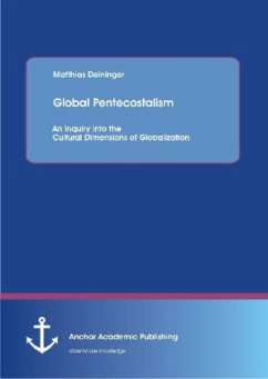 Global Pentecostalism: An Inquiry into the Cultural Dimensions of Globalization - Deininger, Mathhias