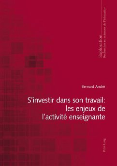S¿investir dans son travail : les enjeux de l¿activité enseignante - André, Bernard