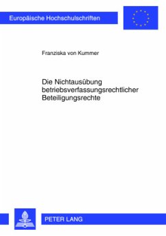 Die Nichtausübung betriebsverfassungsrechtlicher Beteiligungsrechte - Kummer, Franziska von
