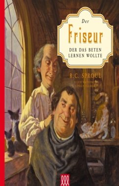 Der Friseur, der das Beten lernen wollte - R.C. Sproul