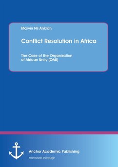 Conflict Resolution in Africa: The Case of the Organisation of African Unity (OAU) - Ankrah, Marvin Nii