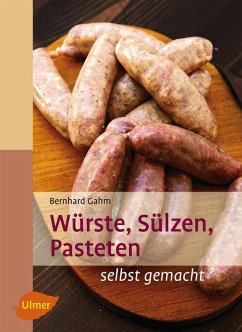 Würste, Sülzen, Pasteten (eBook, PDF) - Gahm, Bernhard