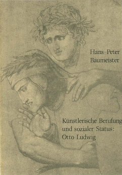 Künstlerische Berufung und sozialer Status: Otto Ludwig (eBook, PDF) - Baumeister, Hans P.