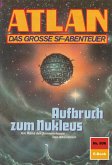 Aufbruch zum Nukleus (Heftroman) / Perry Rhodan - Atlan-Zyklus &quote;Im Auftrag der Kosmokraten (Teil 3)&quote; Bd.806 (eBook, ePUB)
