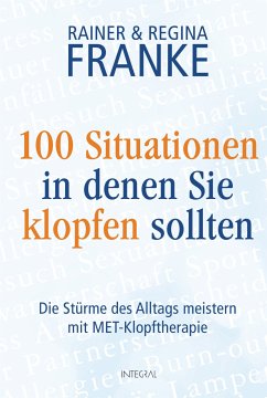 100 Situationen, in denen Sie klopfen sollten (eBook, ePUB) - Franke, Regina; Franke, Rainer