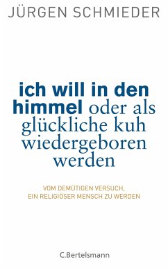 Ich will in den Himmel oder als glückliche Kuh wiedergeboren werden (eBook, ePUB) - Schmieder, Jürgen