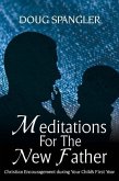 Meditations for the New Father: Christian Encouragement During Your Child's First Year