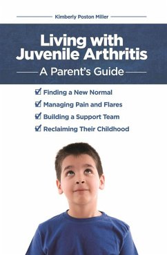 Living with Juvenile Arthritis: A Parent's Guide - Poston Miller, Kimberly