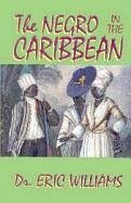 The Negro in the Caribbean by Dr. Eric Williams - Williams, Eric