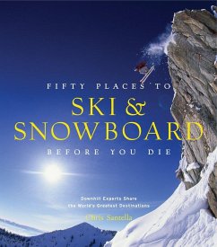 Fifty Places to Ski and Snowboard Before You Die - Santella, Chris