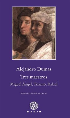 Tres maestros : Miguel Ángel, Tiziano, Rafael - Dumas, Alexandre