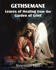 Gethsemane; Leaves of Healing from the Garden of Grief - Hall, Newman