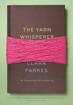 The Yarn Whisperer: My Unexpected Life in Knitting - Parkes, Clara