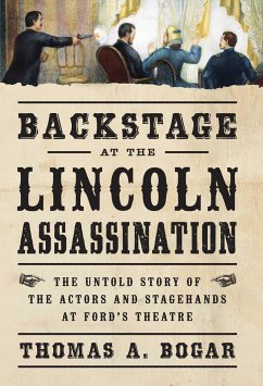 Backstage at the Lincoln Assassination - Bogar, Thomas A