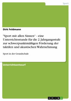 &quote;Sport mit allen Sinnen¿ - eine Unterrichtsstunde für die 2. Jahrgangsstufe zur schwerpunktmäßigen Förderung der taktilen und akustischen Wahrnehmung