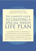 The Complete Guide to Creating a Special Needs Life Plan: A Comprehensive Approach Integrating Life, Resource, Financial, and Legal Planning to Ensure