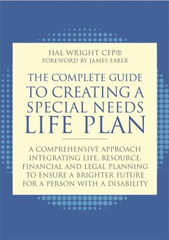 The Complete Guide to Creating a Special Needs Life Plan: A Comprehensive Approach Integrating Life, Resource, Financial, and Legal Planning to Ensure - Wright, Hal