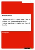 "Nachhaltige Entwicklung" - Eine kritische diskurs- und hegemonietheoretische Analyse nach Ernesto Laclau und Chantal Mouffe "Nachhaltige Entwicklung" - Eine kritische diskurs- und hegemonietheoretische Analyse nach Ernesto Laclau und Chantal Mouffe