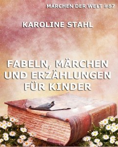 Fabeln, Märchen und Erzählungen für Kinder (eBook, ePUB) - Stahl, Karoline