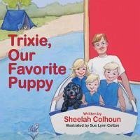 Trixie, Our Favorite Puppy - Colhoun, Sheelah
