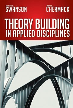 Theory Building in Applied Disciplines - Swanson, Richard A.;Chermack, Thomas J.