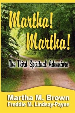 Martha! Martha! The Third Spiritual Adventure - Brown, Martha M; Lindsay-Payne, Freddie M