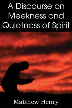 A Discourse on Meekness and Quietness of Spirit - Henry, Matthew