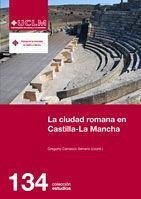 La ciudad romana en Castilla-La Mancha - Carrasco Serrano, Gregorio