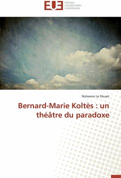 Bernard-Marie Koltès : un théâtre du paradoxe - Le Diuzet, Nolwenn