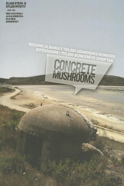 Concrete mushrooms : reusing Albania's 750.000 abandoned bunkers - Stefa, Elian; Mydyti, Gyler