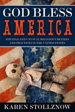 God Bless America: Strange and Unusual Religious Beliefs and Practices in the United States - Stollznow, Karen