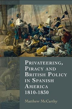 Privateering, Piracy and British Policy in Spanish America, 1810-1830 - Mccarthy, Matthew