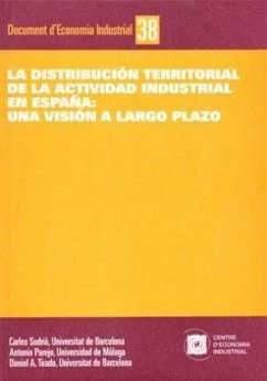 La distribución territorial de la actividad industrial en España : una visión a largo plazo - Sudrià i Triay, Carles; Tirado Fabregat, Daniel A.; Parejo, Antonio