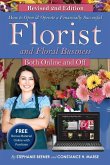 How to Open & Operate a Financially Successful Florist and Floral Business Online and Off REVISED 2ND EDITION