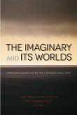 The Imaginary and Its Worlds: American Studies After the Transnational Turn