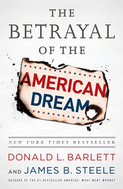 The Betrayal of the American Dream - Barlett, Donald L; Steele, James B