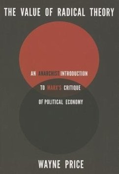 The Value of Radical Theory: An Anarchist Introduction to Marx's Critique of Political Economy - Price, Wayne