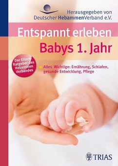 Entspannt erleben: Babys 1. Jahr (eBook, ePUB) - Deutscher Hebammenverband, Deutscher