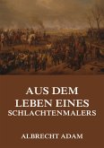 Aus dem Leben eines Schlachtenmalers (eBook, ePUB)