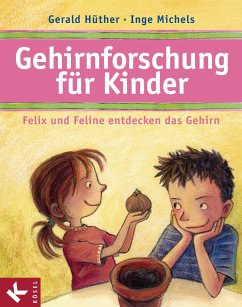 Gehirnforschung für Kinder - Felix und Feline entdecken das Gehirn (eBook, ePUB) - Hüther, Gerald; Michels, Inge